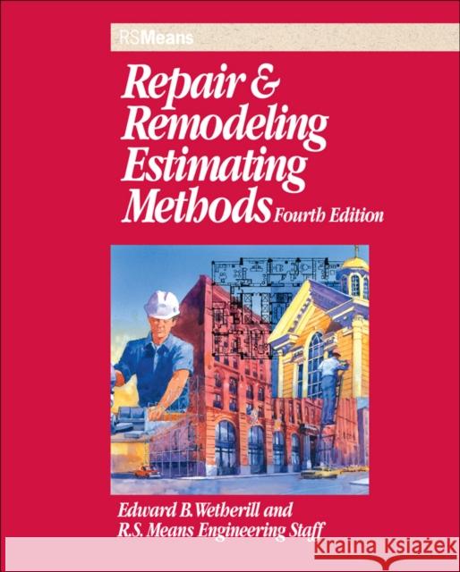 Repair and Remodeling Estimating Methods Edward B. Wetherill 9780876296615 R.S. Means Company