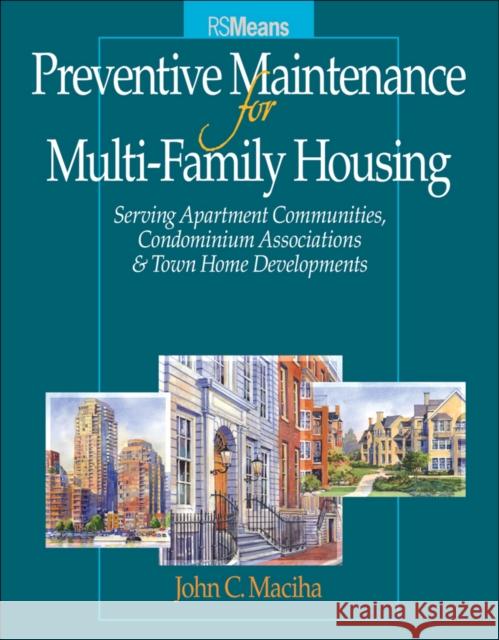 Preventative Maintenance for Multi-Family Housing: For Apartment Communities, Condominium Assciations and Town Home Developments [With PM Checklist Ch Maciha, John C. 9780876297834 R.S. Means Company
