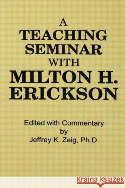 Teaching Seminar With Milton H. Erickson Milton H. Erickson Jeffrey K. Zeig Jeffrey K. Zeig 9780876302477 Brunner/Mazel Publisher