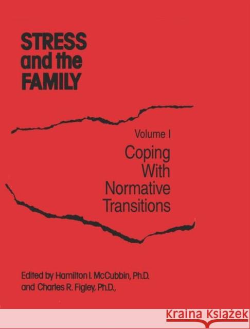 Stress And The Family : Coping With Normative Transitions Hamilton I McCubbin Charles R. Figley Hamilton I McCubbin 9780876303214