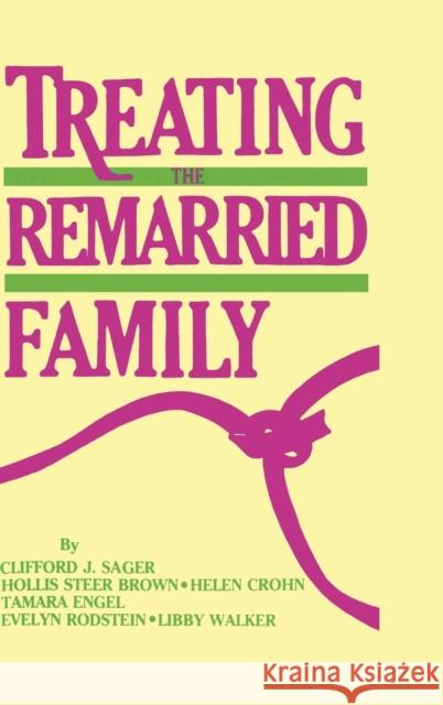 Treating The Remarried Family....... Clifford J. Sager Clifford J. Sager 9780876303238