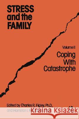 Stress and the Family: Coping with Catastrophe Figley, Charles R. 9780876303320 Routledge