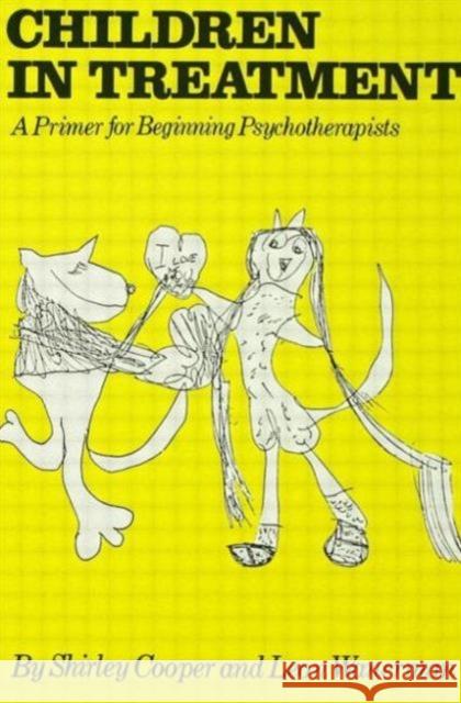 Children In Treatment : A Primer For Beginning Psychotherapists Shirley Cooper Leon Wanerman Shirley Cooper 9780876303337 Taylor & Francis