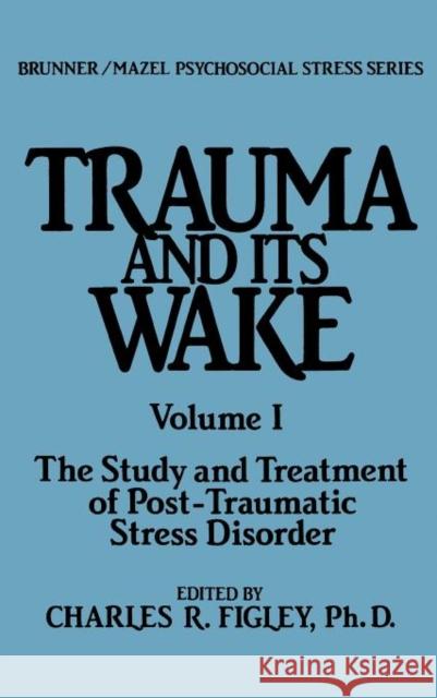 Trauma and Its Wake Figley, Charles R. 9780876303856 Routledge