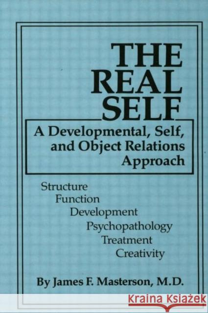 The Real Self: A Developmental, Self and Object Relations Approach Masterson M. D., James F. 9780876304006 Taylor & Francis