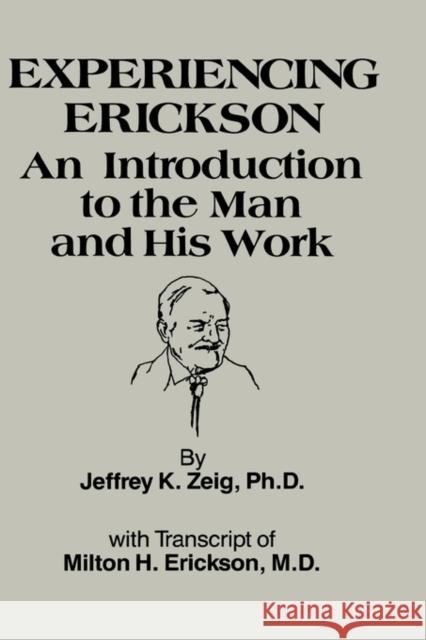 Experiencing Erikson: An Introduction to the Man and His Work Zeig, Jeffery K. 9780876304099 Taylor & Francis