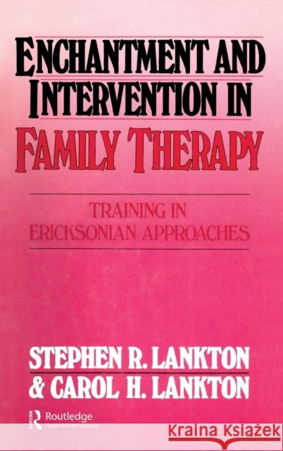 Enchantment and Intervention in Family Therapy: Training in Ericksonian Approaches Lankton, Stephen R. 9780876304280 Brunner/Mazel Publisher