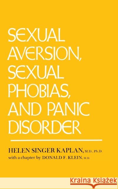 Sexual Aversion, Sexual Phobias and Panic Disorder Kaplan, Helen Singer 9780876304501 Brunner/Mazel Publisher
