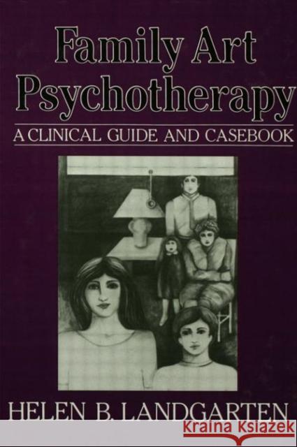 Family Art Psychotherapy : A Clinical Guide And Casebook Helen B. Landgarten 9780876304563 Brunner/Mazel Publisher