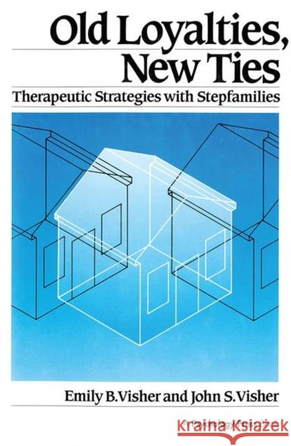 Old Loyalties, New Ties: Therapeutic Strategies with Stepfamilies Visher, Emily B. 9780876304891 Taylor & Francis