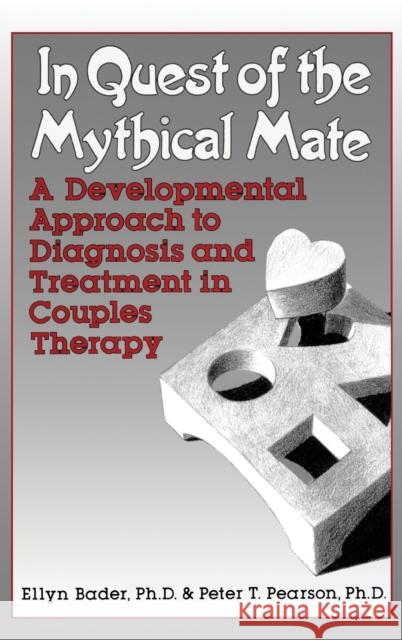 In Quest of the Mythical Mate: A Developmental Approach to Diagnosis and Treatment in Couples Therapy Bader, Ellyn 9780876305164 Brunner/Mazel Publisher