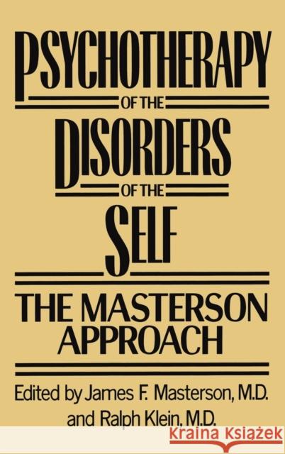 Psychotherapy of the Disorders of the Self James F. Masterson, M.D. Ralph Klein, M.D. James F. Masterson, M.D. 9780876305331