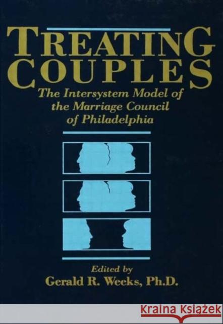 Treating Couples: The Intersystem Model of the Marriage Council of Philadelphia Weeks, Gerald R. 9780876305348