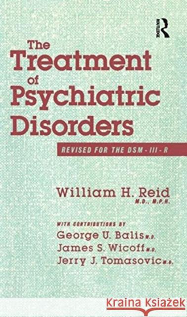 The Treatment Of Psychiatric Disorders William H. Reid; George U. Balis; James S. Wicoff; Jerry J.    9780876305362 Taylor and Francis