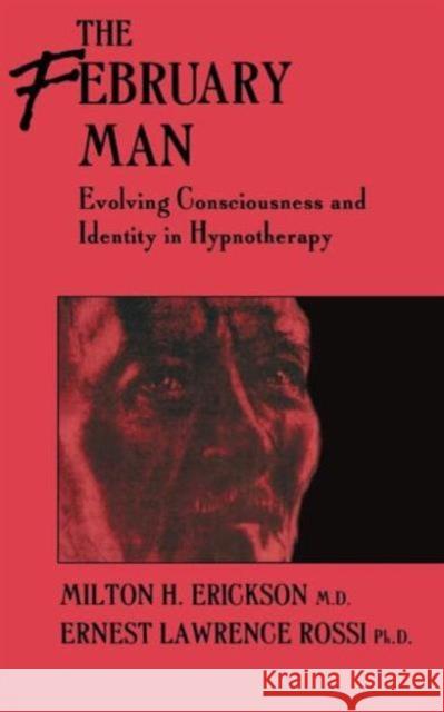 The February Man: Evolving Consciousness and Identity in Hynotherapy Erickson, Milton H. 9780876305454 Brunner/Mazel Publisher