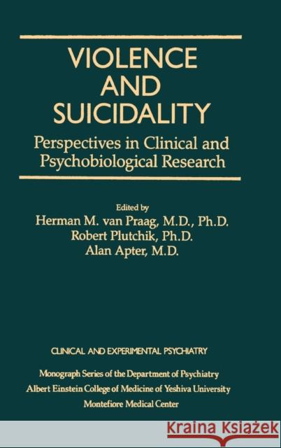 Violence and Suicidality: Perspectives in Clinical and Psychobiological Research: Clinical and Experimental Psychiatry Van Praag, Herman M. 9780876305515 Brunner/Mazel Publisher