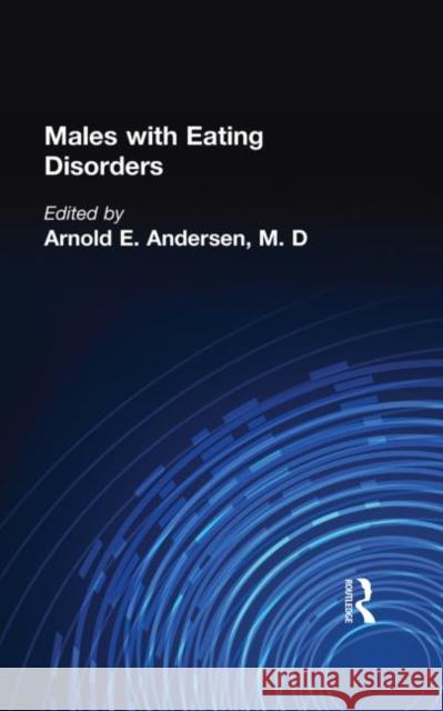 Males With Eating Disorders Arnold E., M.D. Andersen 9780876305560