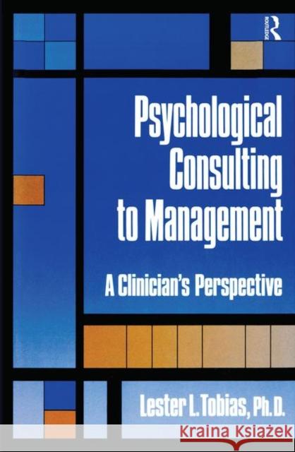 Psychological Consulting To Management: A Clinician's Perspective Tobias, Lester L. 9780876305645 Brunner/Mazel Publisher