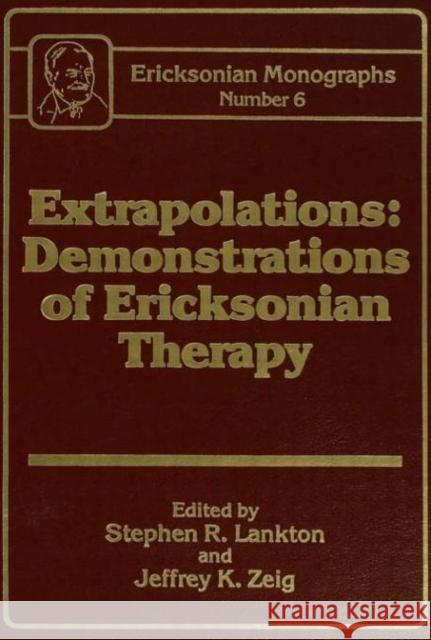 Extrapolations : Demonstrations Of Ericksonian Therapy : Ericksonian Monographs  6 Stephen R. Lankton Jeffrey Zeig 9780876305676 