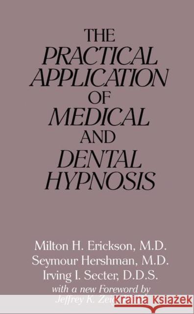 The Practical Application of Medical and Dental Hypnosis Erickson, Milton H.|||etc.|||Hershman, Seymour 9780876305706 