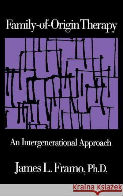 Family-Of-Origin Therapy: An Intergenerational Approach Framo, James L. 9780876305904