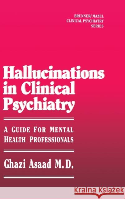 Hallunications In Clinical Psychiatry: A Guide For Mental Health Professionals Asaad, Ghazi 9780876305928 Routledge