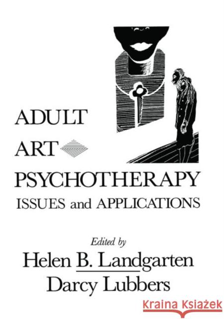 Adult Art Psychotherapy : Issues And Applications Helen B. Landgarten Darcy Lubbers 9780876305935 Brunner-Routledge