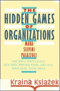 The Hidden Games of Organizations Mara Selvini Palazzoli Palazzoli 9780876306192 Routledge