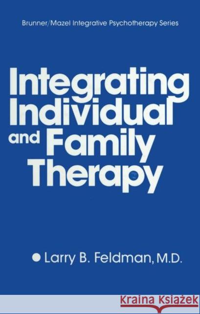 Integrating Individual And Family Therapy Larry B. Feldman Larry B. Feldman  9780876306239 Taylor & Francis