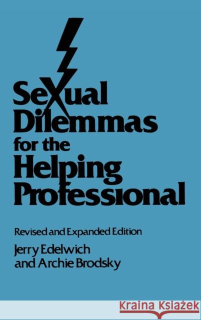 Sexual Dilemmas for the Helping Professional: Revised and Expanded Edition Edelwich, Jerry 9780876306284 Brunner/Mazel Publisher
