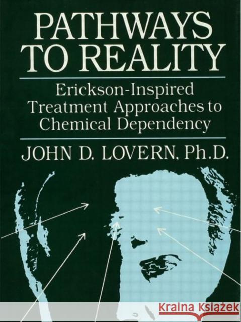 Pathways to Reality: Erickson-Inspired Treatment Aproaches to Chemical Dependency: Erickson-Inspired Treatment Approaches to Chemical Dependency Lovern, John D. 9780876306338 Brunner/Mazel Publisher