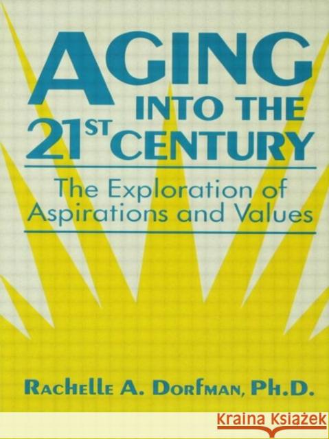 Aging into the 21st Century: The Exploration of Aspirations and Values Dorfman, Rachelle A. 9780876306437