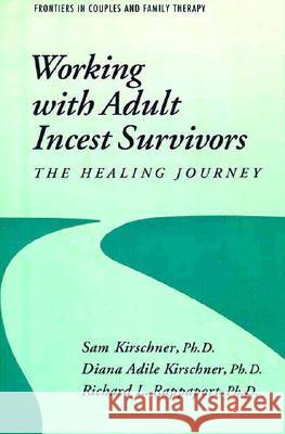 Working with Adult Incest Survivors: The Healing Journey Kirschner, Sam 9780876306918 Taylor & Francis Group