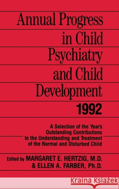 Annual Progress in Child Psychiatry and Child Development 1992 Margaret E. Hertzig Ellen A. Farber Margaret E. Hertzig 9780876306925