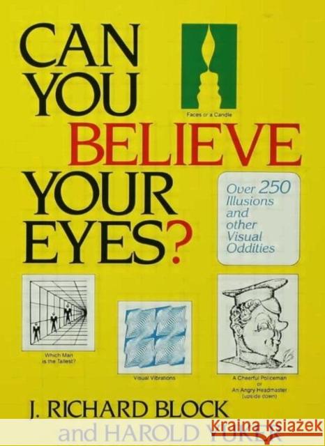 Can You Believe Your Eyes?: Over 250 Illusions and Other Visual Oddities Block, J. Richard 9780876306956 Routledge