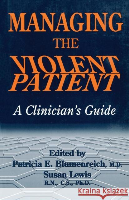 Managing The Violent Patient: A Clinician's Guide Blumenreich, Patricia 9780876307076 Taylor & Francis
