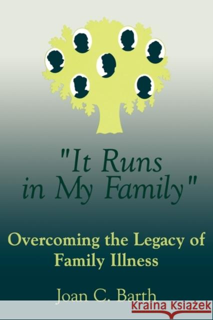 It Runs in My Family: Illness as a Family Legacy Barth, Joan C. 9780876307120 Routledge