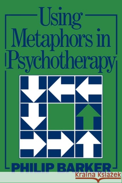 Using Metaphors In Psychotherapy Philip Barker 9780876307168 Brunner/Mazel Publisher