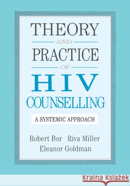 Theory and Practice of HIV Counselling: A Systemic Approach Bor, Robert 9780876307175 Routledge