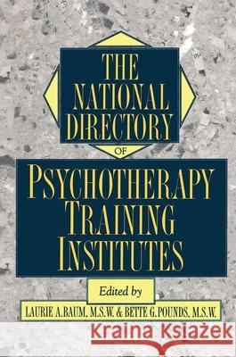 The National Directory of Psychotherapy Training Institutes Baum, Laurie 9780876307205 Routledge