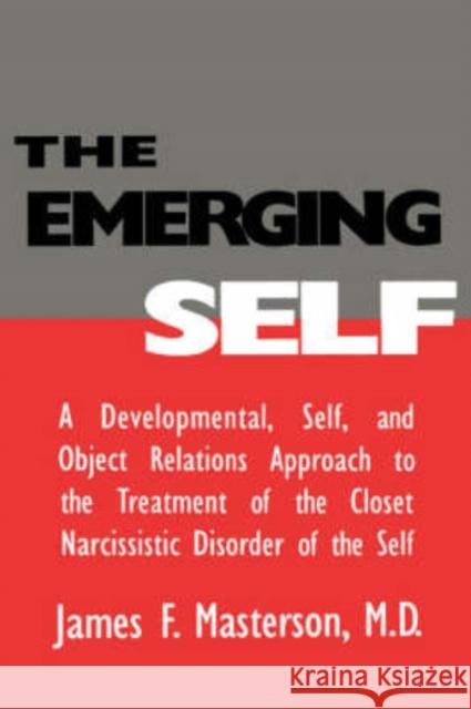 The Emerging Self: A Developmental, Self and Object Relations Approach to the Treatment of the Closet Narcissistic Disorder of the Self Masterson M. D., James F. 9780876307212 Brunner/Mazel Publisher