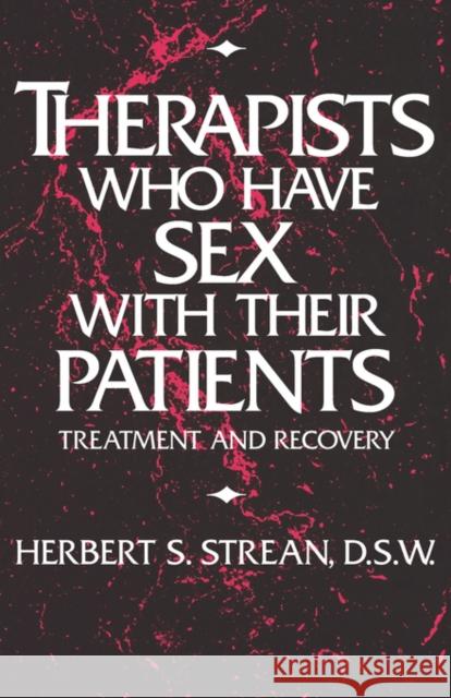 Therapists Who Have Sex with Their Patients: Treatment and Recovery Strean, Herbert S. 9780876307243