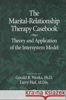 The Marital-Relationship Therapy Casebook: Theory & Application of the Intersystem Model Weeks, Gerald 9780876307335 Brunner/Mazel Publisher