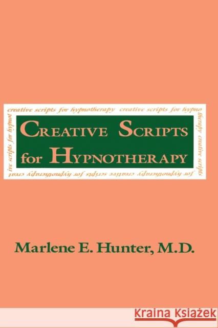 Creative Scripts for Hypnotherapy Hunter, Marlene E. 9780876307427 0