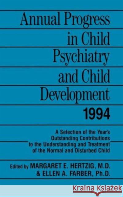 Annual Progress in Child Psychiatry and Child Development 1994 Margaret E. Hertzig Ellen A. Farber Margaret E. Hertzig 9780876307441