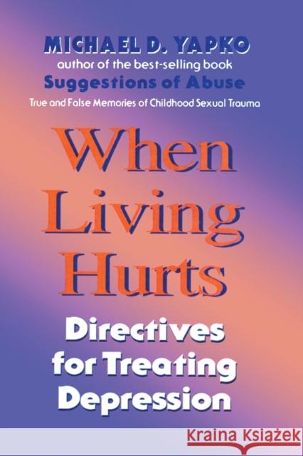 When Living Hurts: Directives for Treating Depression Yapko Ph. D., Michael D. 9780876307571 Brunner/Mazel Publisher