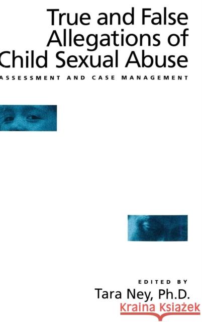True and False Allegations of Child Sexual Abuse: Assessment & Case Management Ney, Tara 9780876307588 Brunner/Mazel Publisher