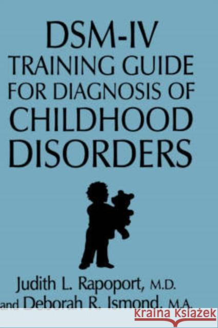 Dsm-IV Training Guide for Diagnosis of Childhood Disorders Rapoport, Judith L. 9780876307700 Brunner/Mazel Publisher
