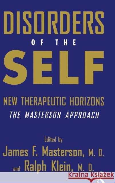 Disorders of the Self: New Therapeutic Horizons: The Masterson Approach Masterson M. D., James F. 9780876307861