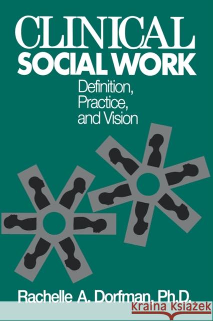 Clinical Social Work: Definition, Practice and Vision Dorfman, Rachelle A. 9780876308080